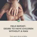 Pin me: Field Report: Desire to have children without a man