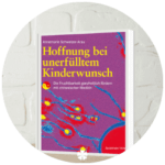 Dr. Annemarie Schweizer-Arau - Hoffnung bei unerfülltem Kinderwunsch